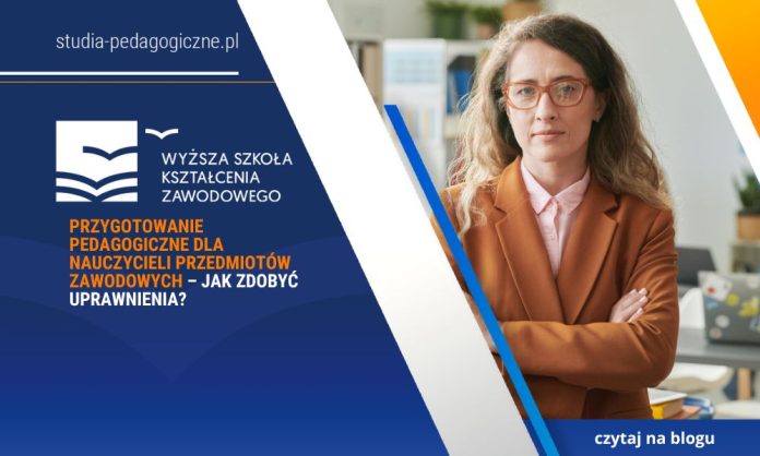 Przygotowanie pedagogiczne dla nauczycieli przedmiotów zawodowych – jak zdobyć uprawnienia