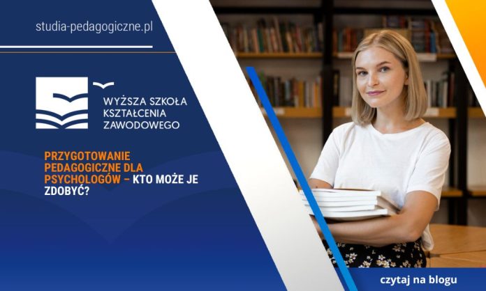 Przygotowanie pedagogiczne dla psychologów – kto może je zdobyć
