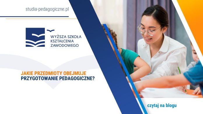 Jakie przedmioty obejmuje przygotowanie pedagogiczne