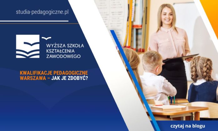 Kwalifikacje pedagogiczne Warszawa – jak je zdobyć
