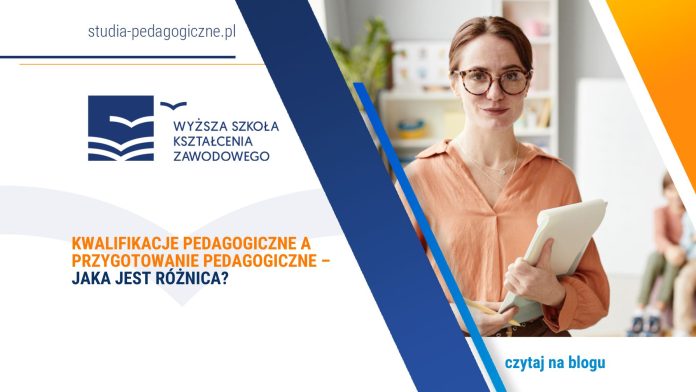 Kwalifikacje pedagogiczne a przygotowanie pedagogiczne – jaka jest różnica