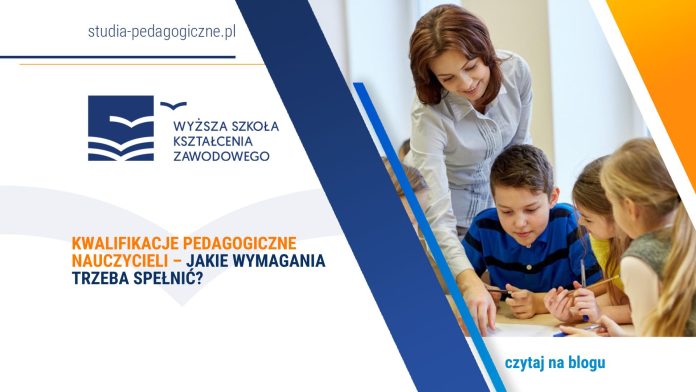 Kwalifikacje pedagogiczne nauczycieli – jakie wymagania trzeba spełnić