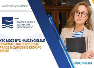 Kto może być nauczycielem? Sprawdź, jak rozpocząć pracę w zawodzie krok po kroku Kto może być nauczycielem