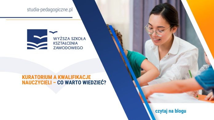 Kuratorium a kwalifikacje nauczycieli – co warto wiedzieć