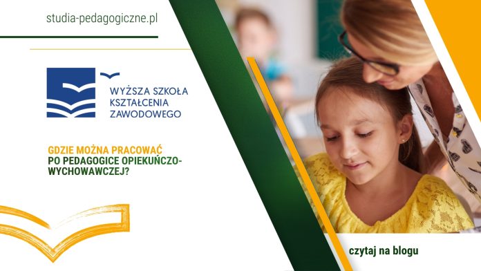 gdzie można pracować po pedagogice opiekuńczo-wychowawczej