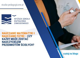 Nauczanie matematyki i Nauczanie fizyki – czy każdy może zostać nauczycielem przedmiotów ścisłych? nauczanie matematyki i fizyki studia tylko dla umysłów ścisłych