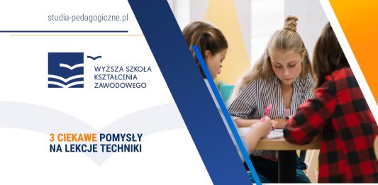3 ciekawe pomysły na lekcje techniki