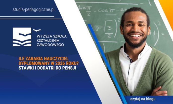Ile zarabia nauczyciel dyplomowany w 2026 roku Stawki i dodatki do pensji
