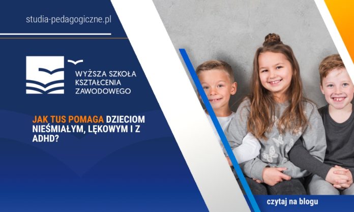 Jak TUS pomaga dzieciom nieśmiałym, lękowym i z ADHD?