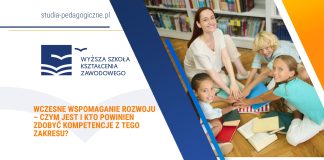 Wczesne wspomaganie rozwoju – czym jest i kto powinien zdobyć kompetencje z tego zakresu? Wczesne wspomaganie rozwoju – czym jest i kto powinien zdobyć kompetencje z tego zakresu?