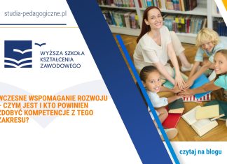 Wczesne wspomaganie rozwoju – czym jest i kto powinien zdobyć kompetencje z tego zakresu?