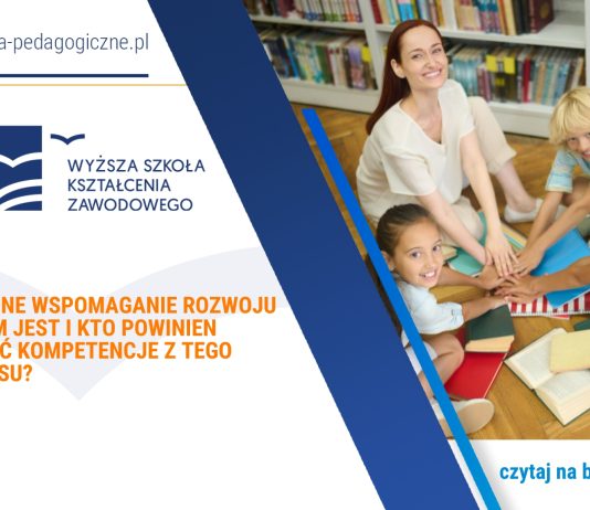 Wczesne wspomaganie rozwoju – czym jest i kto powinien zdobyć kompetencje z tego zakresu?