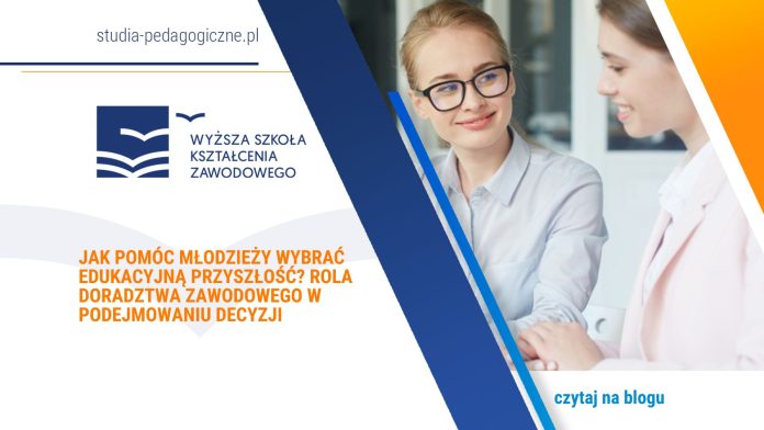 Jak pomóc młodzieży wybrać edukacyjną przyszłość Rola doradztwa zawodowego w podejmowaniu decyzji
