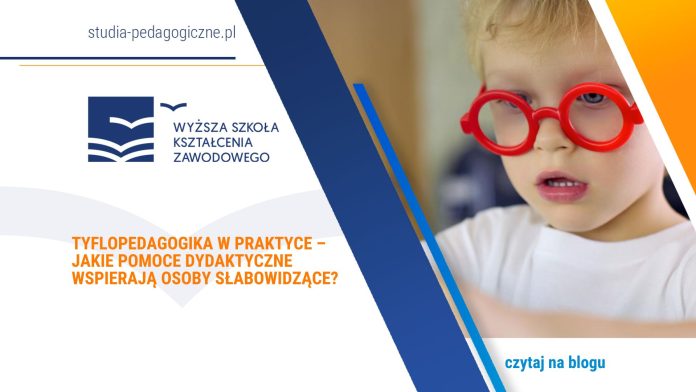 Tyflopedagogika w praktyce – jakie pomoce dydaktyczne wspierają osoby słabowidzące