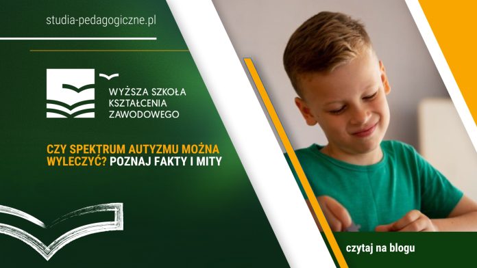 Czy spektrum autyzmu można wyleczyć? Poznaj fakty i mity