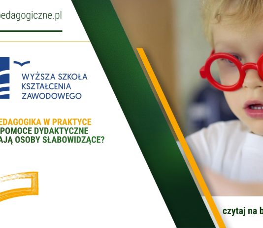 Tyflopedagogika w praktyce – jakie pomoce dydaktyczne wspierają osoby słabowidzące? Tyflopedagogika w praktyce – jakie pomoce dydaktyczne wspierają osoby słabowidzące?