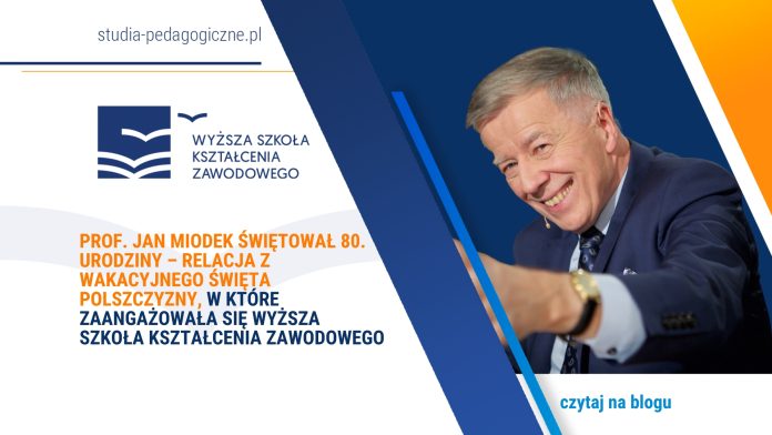 Prof. Jan Miodek świętował 80. Urodziny – relacja z Wakacyjnego Święta Polszczyzny, w które zaangażowała się Wyższa Szkoła Kształcenia Zawodowego