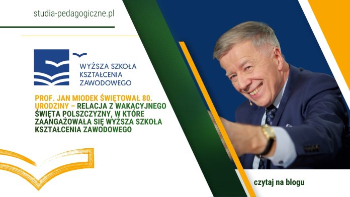 Prof. Jan Miodek świętował 80. Urodziny – relacja z Wakacyjnego Święta Polszczyzny, w które zaangażowała się Wyższa Szkoła Kształcenia Zawodowego
