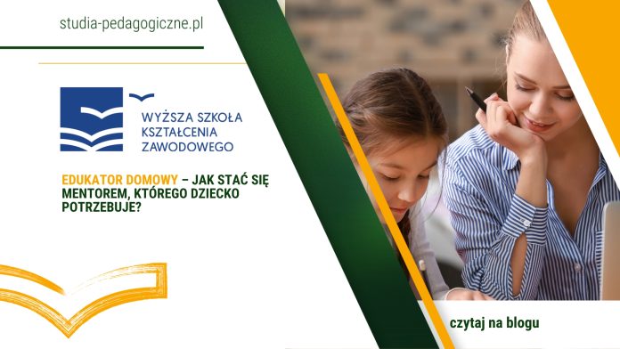 Edukator domowy – jak stać się mentorem, którego dziecko potrzebuje?